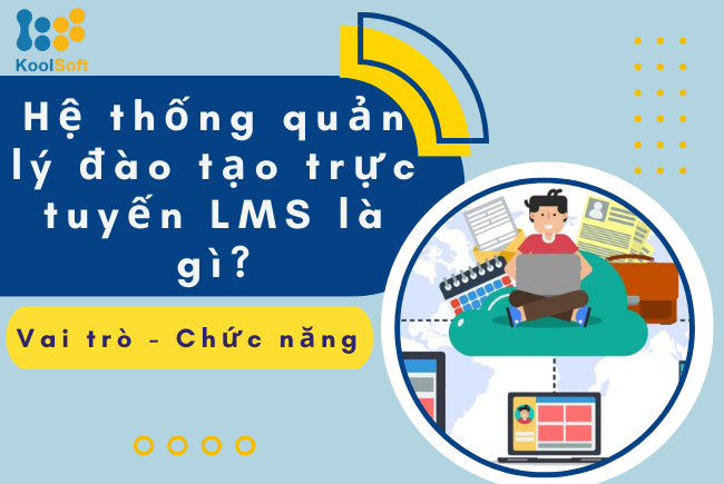 Hệ thống quản lý đào tạo trực tuyến LMS là gì